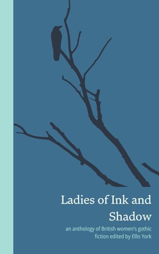 Ladies of Ink and Shadow: an anthology of British women's gothic fiction von Chartley Books