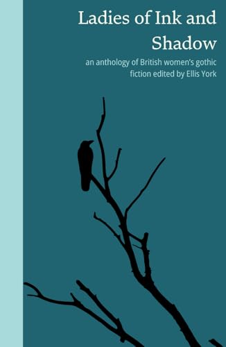 Ladies of Ink and Shadow: an anthology of British women's gothic fiction von Chartley Books