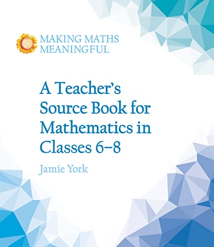A Teacher's Source Book for Mathematics in Classes 6 to 8 (Making Maths Meaningful) von Floris Books