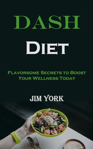 Dash Diet: Flavorsome Secrets to Boost Your Wellness Today von Robert Corbin