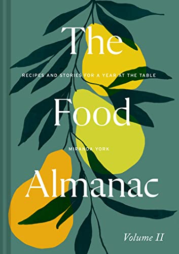 The Food Almanac: Volume Two: Recipes and Stories for a Year at the Table