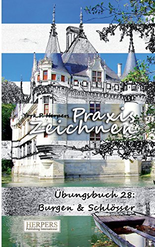 Praxis Zeichnen - Übungsbuch 28: Burgen & Schlösser von Herpers Publishing International