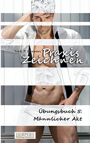 Praxis Zeichnen - Übungsbuch 5: Männlicher Akt