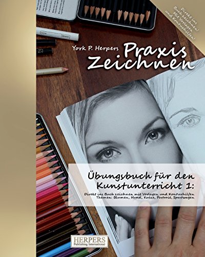 Praxis Zeichnen - Übungsbuch für den Kunstunterricht 1: Direkt ins Buch zeichnen mit Vorlagen und Konturhilfen. Themen: Blumen, Hund, Katze, Portrait, ... (Praxis Zeichnen Kunstunterricht, Band 1)