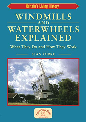 Windmills & Waterwheels Explained: What They Do and How They Work: The Incredible World of the Machines That Fed a Nation: The Incredible World of the ... They Work (Britain's Architectural History) von Countryside Books