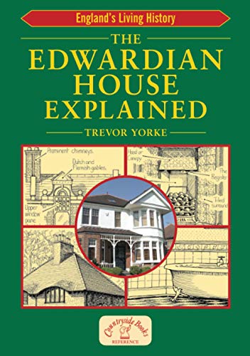 The Edwardian House Explained: A Brief History of British Architecture from 1900-1914 (General History) (Britain's Architectural History)