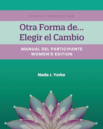 Otra Forma de...Elegir el Cambio: Manual Del Participante - Women's Edition (Spanish Translation) von Cognella Academic Publishing