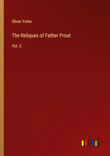 The Reliques of Father Prout: Vol. 2