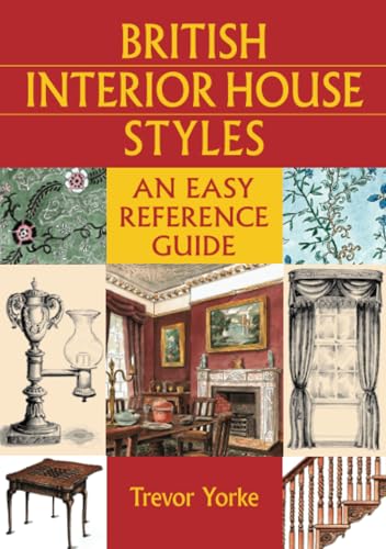 British Interior House Styles: An Easy Reference Guide (Britain’s Architectural History)