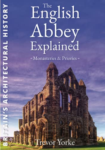 The English Abbey Explained - Monasteries & Priories (Britain's Architectural History)