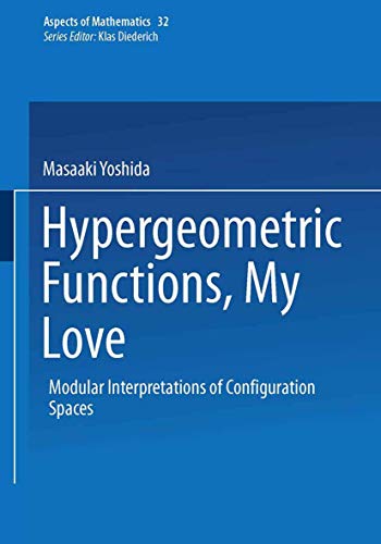 Hypergeometric Functions, My Love: Modular Interpretations of Configuration Spaces (Aspects of Mathematics, Band 32) von Vieweg+Teubner Verlag