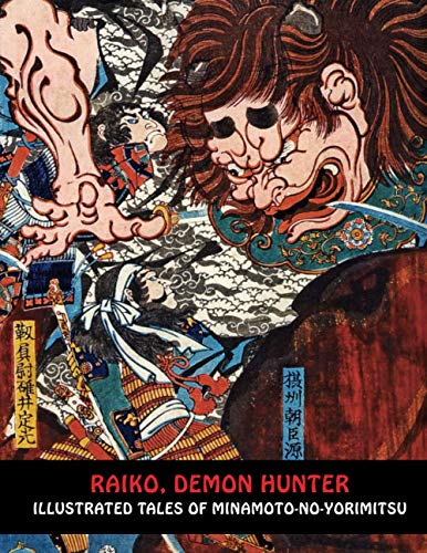 RAIKO, DEMON HUNTER: Illustrated Tales of Minamoto-no-Yorimitsu (Samurai Ghost Wars, Band 6)