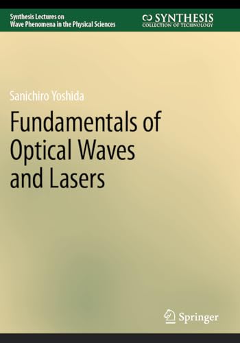 Fundamentals of Optical Waves and Lasers (Synthesis Lectures on Wave Phenomena in the Physical Sciences) von Springer