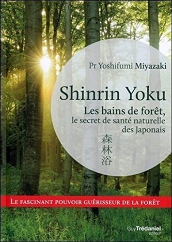 Shinrin Yoku : Les bains de forêt, le secret japonais pour apaiser son esprit et être en meilleure santé