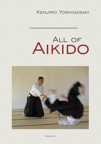 All of Aikido All of Aikido von Kristkeitz Werner