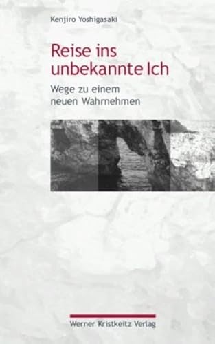 Reise ins unbekannte Ich: Wege zu einem neuen Wahrnehmen