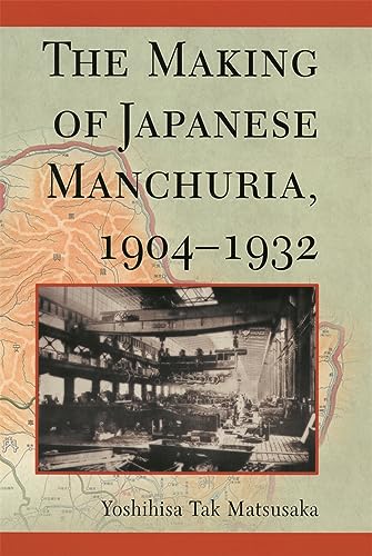 The Making of Japanese Manchuria 1904-1932 (Harvard East Asian Monographs)