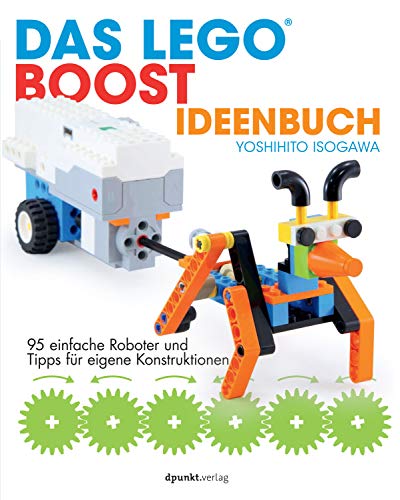 Das LEGO®-Boost-Ideenbuch: 95 einfache Roboter und Tipps für eigene Konstruktionen von Dpunkt.Verlag GmbH