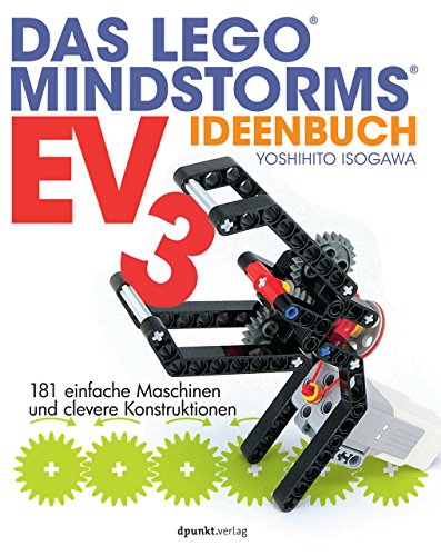 Das LEGO®-MINDSTORMS-EV3-Ideenbuch: 181 einfache Maschinen und clevere Konstruktionen von Dpunkt.Verlag GmbH