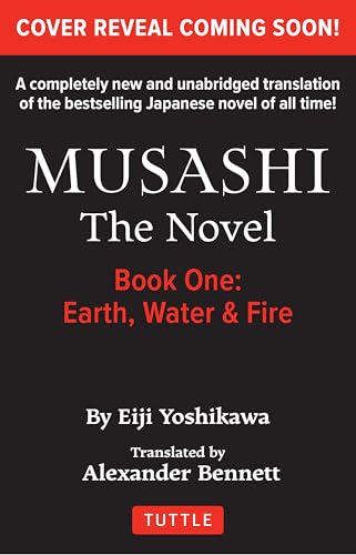 Earth, Water and Fire: The Epic Tale of a Vagabond Samurai Who Becomes Japan's Greatest Swordsman and Philosopher (Completely New & Unabridged Edition) (Musashi, 1) von Tuttle Publishing