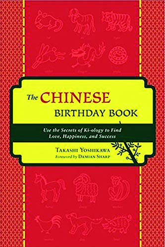 The Chinese Birthday Book: How to Use the Secrets of Ki-Ology to Find Love, Happiness, and Success