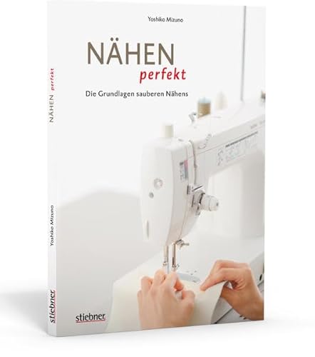 Nähen perfekt - Die Grundlagen sauberen Nähens Nähen perfekt - Die Grundlagen sauberen Nähens