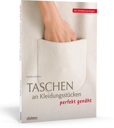 Taschen an Kleidungsstücken perfekt genäht: Mit Schnittmusterbogen von Stiebner Verlag GmbH