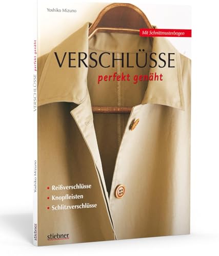 Verschlüsse perfekt genäht. Reißverschlüsse, Knopfleisten, Schlitzverschlüsse von Stiebner Verlag GmbH