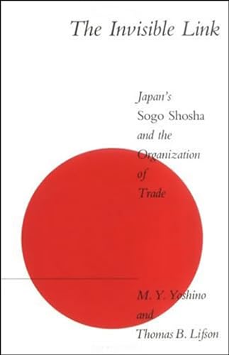 The Invisible Link (MIT Press): Japan's Sogo Shosha and the Organization of Trade von MIT Press
