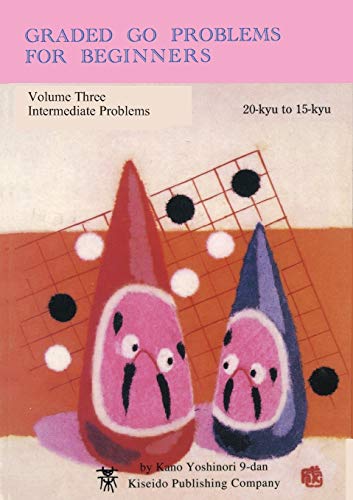 Graded Go Problems for Beginners, Volume Three: Intermediate Problems, 20-kyu to 15-kyu von Kiseido Publishing Company