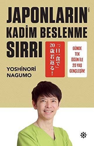 Japonlarin Kadim Beslenme Sirri: Günde Tek Ögün Ile 20 Yas Genclesin: Günde Tek Öğün İle 20 Yaş Gençleşin!