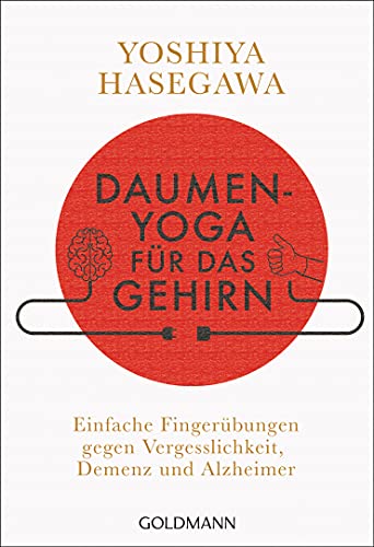 Daumen-Yoga für das Gehirn: Einfache Fingerübungen gegen Vergesslichkeit, Demenz und Alzheimer Daumen-Yoga für das Gehirn: Einfache Fingerübungen gegen Vergesslichkeit, Demenz und Alzheimer