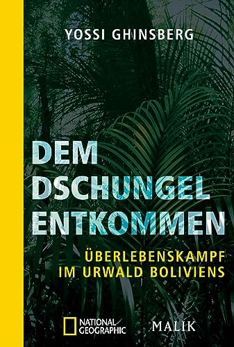 Dem Dschungel entkommen: Überlebenskampf im Urwald Boliviens von Piper Verlag GmbH
