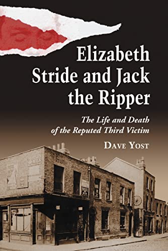 Elizabeth Stride and Jack the Ripper: The Life and Death of the Reputed Third Victim von McFarland