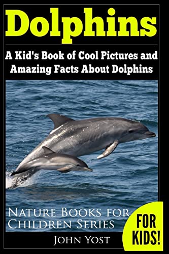 Dolphins: A Kid's Book Of Cool Images And Amazing Facts About Dolphins (Nature Books for Children Series, Band 5) von CREATESPACE