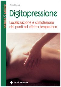 Digitopressione. Localizzazione e stimolazione dei punti ad effetto terapeutico (Natura e salute) von Tecniche Nuove