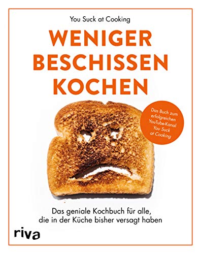 Weniger beschissen kochen: Das geniale Kochbuch für alle, die in der Küche bisher versagt haben. Das Buch zum erfolgreichen YouTube-Kanal »You Suck at Cooking« von RIVA