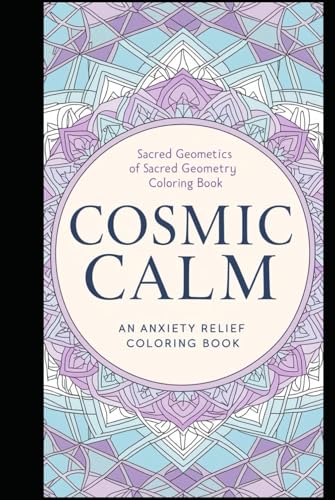 Cosmic Calm: A Sacred Geometry Coloring Book for Anxiety Relief & Deep Relaxation von Independently published