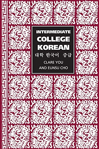 Intermediate College Korean: Taehak Han'gugo Chunggup von University of California Press