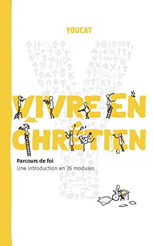 YOUCAT - VIVRE EN CHRETIEN: Vivre en chrétien. Une introduction en 26 modules
