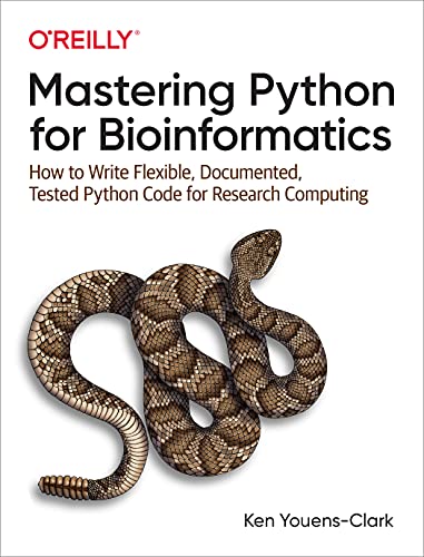 Mastering Python for Bioinformatics: How to Write Flexible, Documented, Tested Python Code for Research Computing von O'Reilly Media
