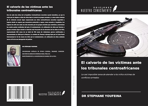 El calvario de las víctimas ante los tribunales centroafricanos: La casi imposible tarea de atender a los niños víctimas de conflictos armados von Ediciones Nuestro Conocimiento