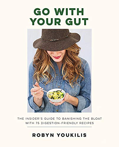 Go with Your Gut: The Insider's Guide to Banishing the Bloat with 75 Digestion-Friendly Recipes