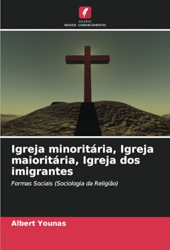 Igreja minoritária, Igreja maioritária, Igreja dos imigrantes: Formas Sociais (Sociologia da Religião) von Edições Nosso Conhecimento