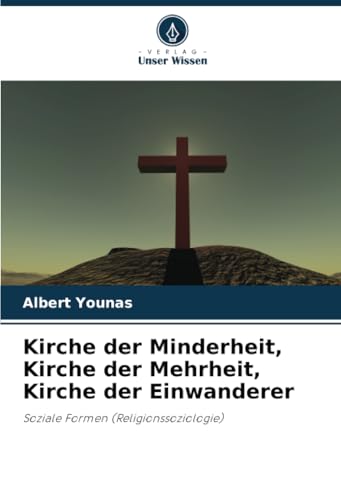 Kirche der Minderheit, Kirche der Mehrheit, Kirche der Einwanderer: Soziale Formen (Religionssoziologie) von Verlag Unser Wissen