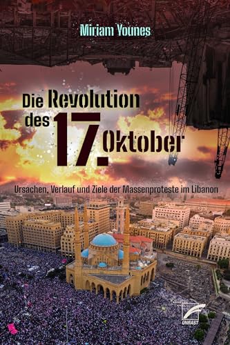 Die Revolution des 17. Oktober: Ursachen, Verlauf und Ziele der Massenproteste im Libanon von Unrast Verlag
