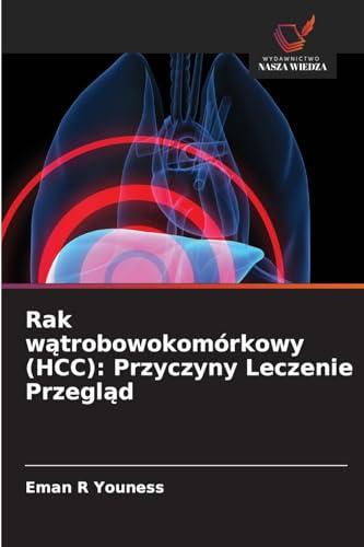 Rak w¿trobowokomórkowy (HCC): Przyczyny Leczenie Przegl¿d: DE von Wydawnictwo Nasza Wiedza