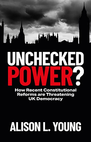 Unchecked Power?: How Recent Constitutional Reforms Are Threatening UK Democracy von Bristol University Press