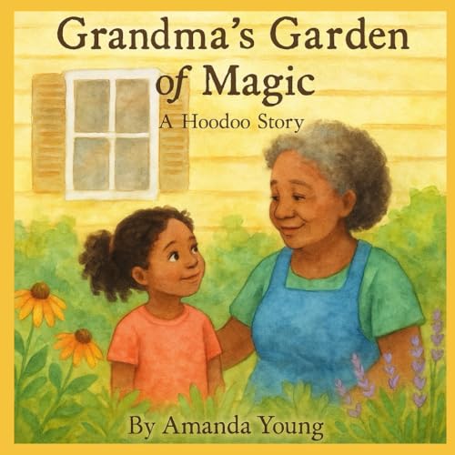 Grandma’s Garden Of Magic : A Hoodoo Story von Independently published