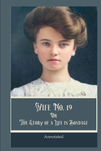 Wife No. 19: or, the Story of a Life in Bondage, Annotated.
